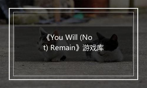 《You Will (Not) Remain》游戏库