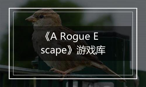 《A Rogue Escape》游戏库