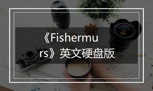 《Fishermurs》英文硬盘版