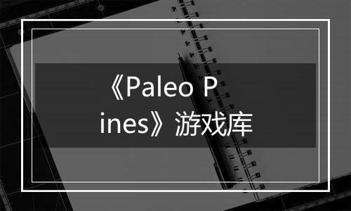 《Paleo Pines》游戏库