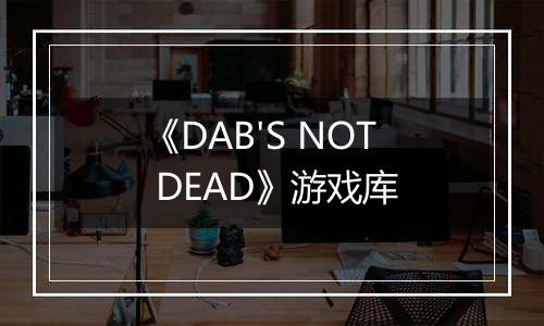 《DAB'S NOT DEAD》游戏库最新版